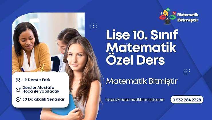 Lise 10. Sınıf Matematik Özel Ders Lise 10. Sınıf Matematik Özel Ders